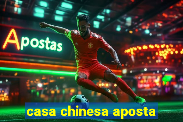 casa chinesa aposta